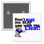 Dont Make Me Slap You With My Cleat (Football) Pin