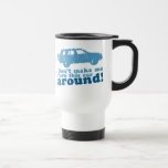 Don't Make Me Turn this Car Around! Coffee Mug