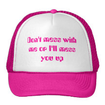 Don't mess with me or I'll mess you up Trucker Hat