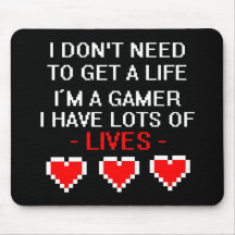 Don't Need To Get A Life Mouse Pad