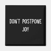 don't postpone joy fridge magnet