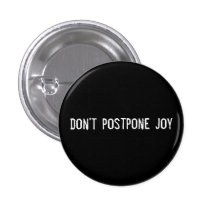 don't postpone joy pinback button