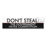 Don't steal the government hates competition
