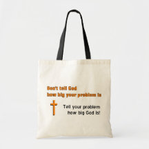 Don't tell God how big your problem is Bags