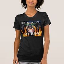 DON'T TOUCH, MY JUNK T SHIRTS