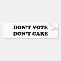 Don't Vote Don't Care Bumper Sticker