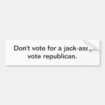 Don't vote for a jack-ass bumper sticker