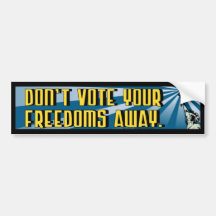 Don't Vote Your Freedoms Away Bumper Sticker