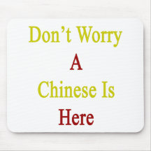 Don't Worry A Chinese Is Here Mouse Pads