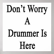 Don't Worry A Drummer Is Here Posters