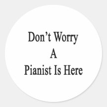 Don't Worry A Pianist Is Here Stickers