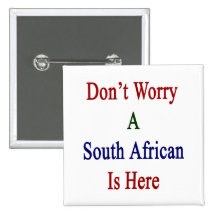 Don't Worry A South African Is Here Button