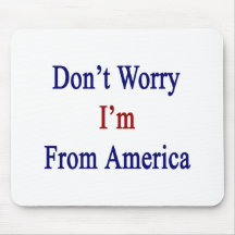 Don't Worry I'm From America Mousepads