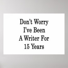 Don't Worry I've Been A Writer For 15 Years Posters