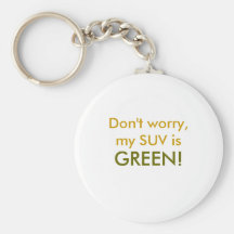 Don't worry, my SUV is, GREEN! Key Chains