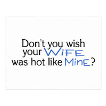 Dont You Wish Your Wife Was Hot Like Mine Blue Post Cards