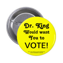 Dr. King Would Want You To VOTE! Button