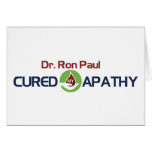 Dr. Ron Paul Cured My Apathy Greeting Cards