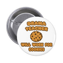 Drama Teacher  .. Will Work for Cookies Buttons
