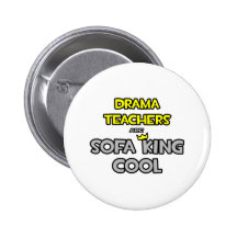 Drama Teachers Are Sofa King Cool Pinback Button
