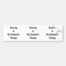 Drawing Is My Husband's Therapy Bumper Stickers