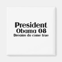 Dreams do come true President Obama 08 Magnets