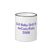 Drill Baby Drill !!!McCain/Palin2008 Mugs