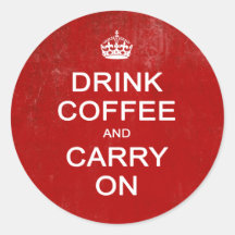 Drink Coffee and Carry On, Keep Calm Parody Round Stickers