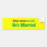 Drive carries no cash he's married bumper sticker