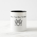 Drummer Never Too Old To Rock Coffee Mug