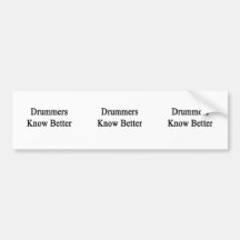 Drummers Know Better Bumper Stickers