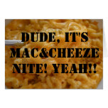 Dude, It's Mac&Cheeze Nite! Yeah!! Greeting Cards