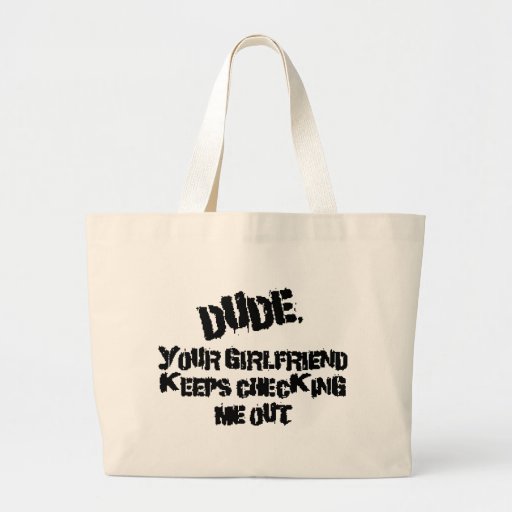 Dude Your Girlfriend Canvas Bag