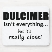 Dulcimer Isn't Everything Mousepad
