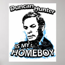 Duncan Hunter is my homeboy Posters