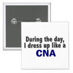 During The Day I Dress Up Like A CNA Pin