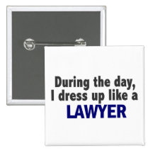 During The Day I Dress Up Like A Lawyer Pinback Button