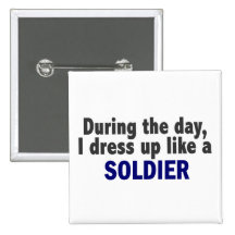 During The Day I Dress Up Like A Soldier Pinback Button