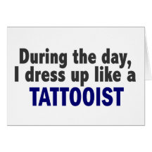 During The Day I Dress Up Like A Tattooist Greeting Cards