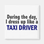 During The Day I Dress Up Like A Taxi Driver Magnet