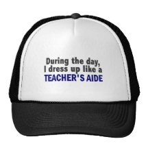 During The Day I Dress Up Like A Teacher's Aide Trucker Hats