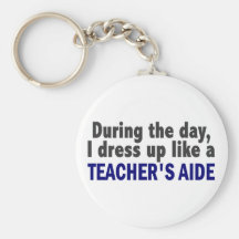 During The Day I Dress Up Like A Teacher's Aide Key Chain