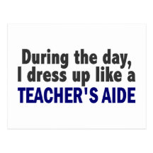 During The Day I Dress Up Like A Teacher's Aide Postcards