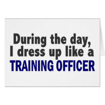 During The Day I Dress Up Like A Training Officer Greeting Cards