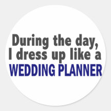 During The Day I Dress Up Like A Wedding Planner Round Sticker