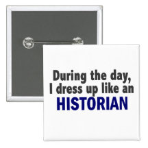 During The Day I Dress Up Like An Historian Pinback Buttons
