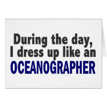 During The Day I Dress Up Like An Oceanographer Cards