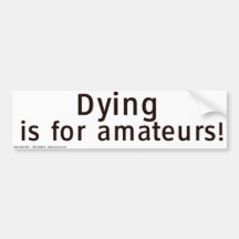 Dying is for Amateurs Bumper Sticker
