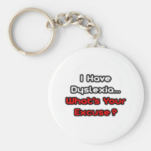 Dyslexia...What's Your Excuse? Key Chains