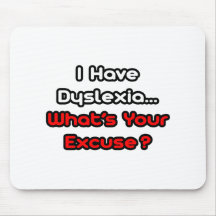 Dyslexia...What's Your Excuse? Mousemat